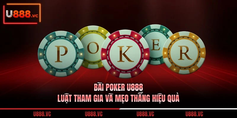 bai-poker-u888-luat-tham-gia-va-meo-thang-hieu-qua