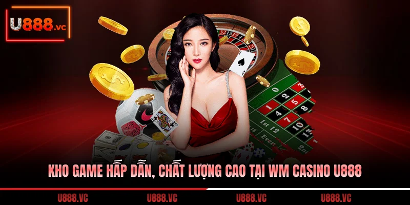 kho-game-hap-dan-chat-luong-cao-tai-wm-casino-u888